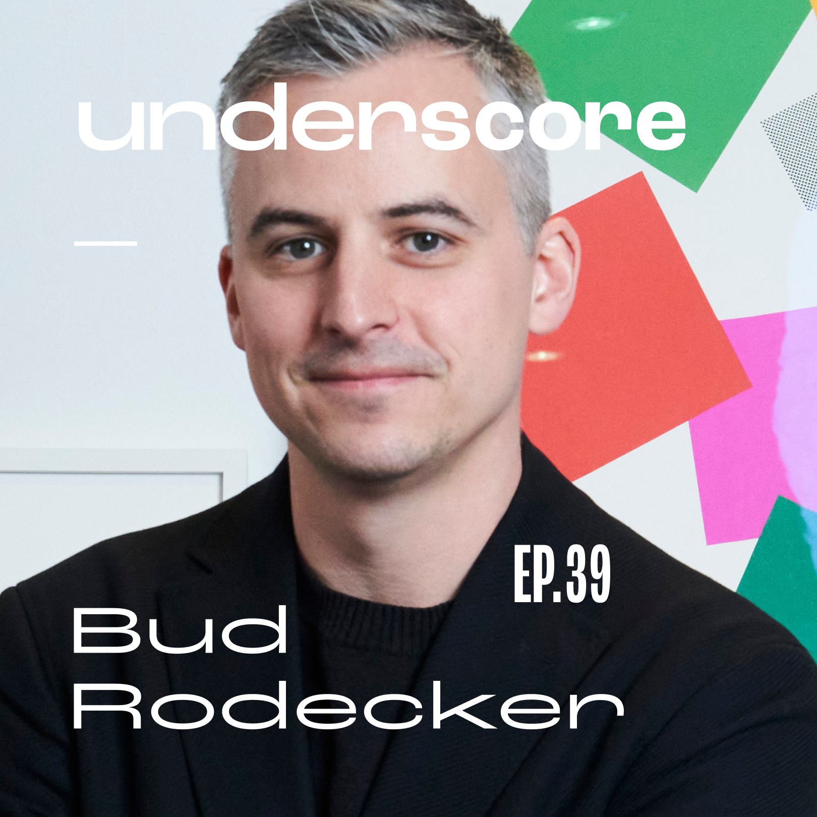 Bud Rodecker · Underscore Podcast, Chicago Designer